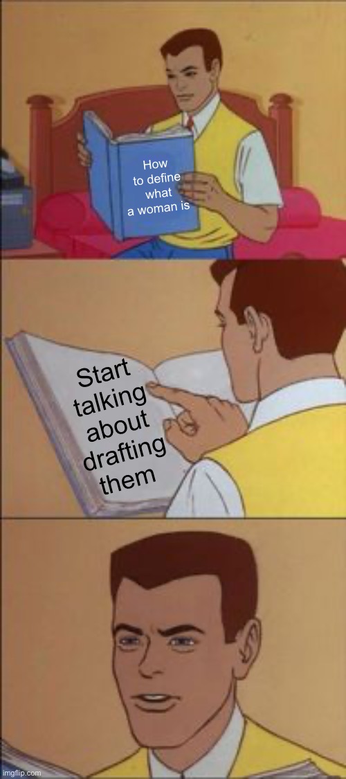 Facts | How to define what a woman is; Start talking about drafting them | image tagged in peter parker reading a book,politics lol,memes | made w/ Imgflip meme maker