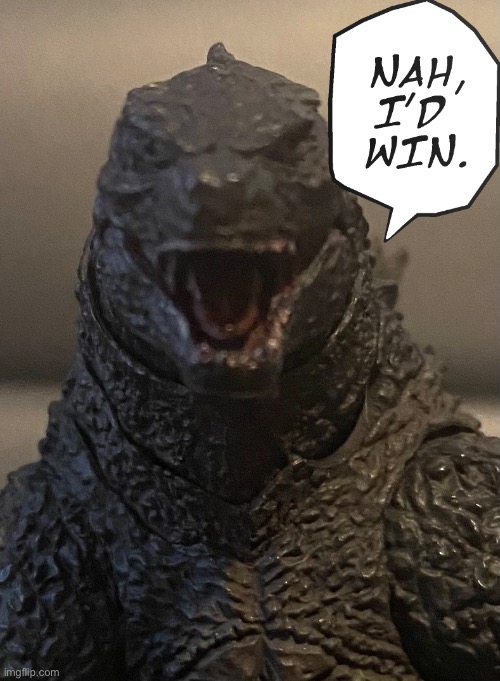 High Quality Nah I’d Win Godzilla Blank Meme Template