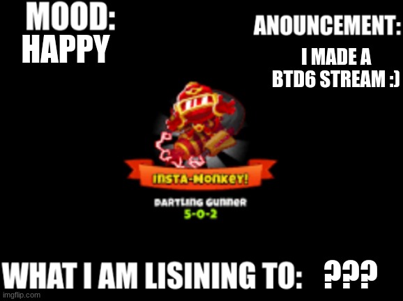 I MADE A BTD6 STREAM :); HAPPY; ??? | image tagged in rambaly_raccoon_fan announcement | made w/ Imgflip meme maker