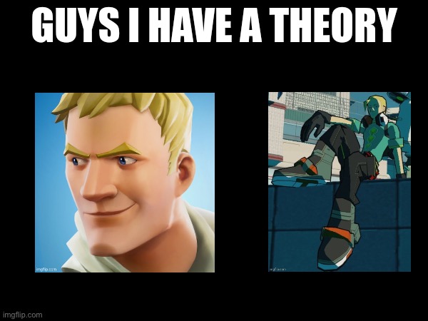 guys i have a theory | image tagged in guys i have a theory | made w/ Imgflip meme maker