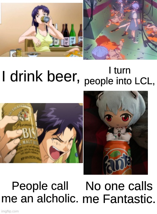 My dad made this joke last night | I drink beer, I turn people into LCL, No one calls me Fantastic. People call me an alcholic. | made w/ Imgflip meme maker