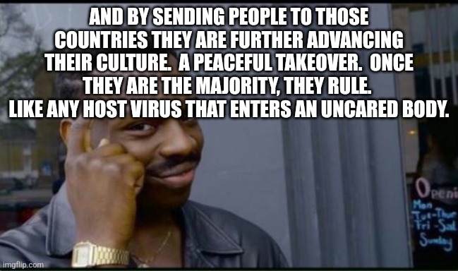 Thinking Black Man | AND BY SENDING PEOPLE TO THOSE COUNTRIES THEY ARE FURTHER ADVANCING THEIR CULTURE.  A PEACEFUL TAKEOVER.  ONCE THEY ARE THE MAJORITY, THEY R | image tagged in thinking black man | made w/ Imgflip meme maker