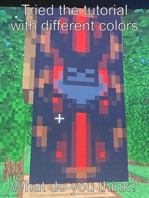 :D | Tried the tutorial with different colors; What do you think? | image tagged in banner,tutorial,minecraft | made w/ Imgflip meme maker