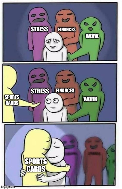 Sports Cards Hug | FINANCES; STRESS; WORK; STRESS; FINANCES; SPORTS CARDS; WORK; SPORTS CARDS | image tagged in problems stress pain blank | made w/ Imgflip meme maker