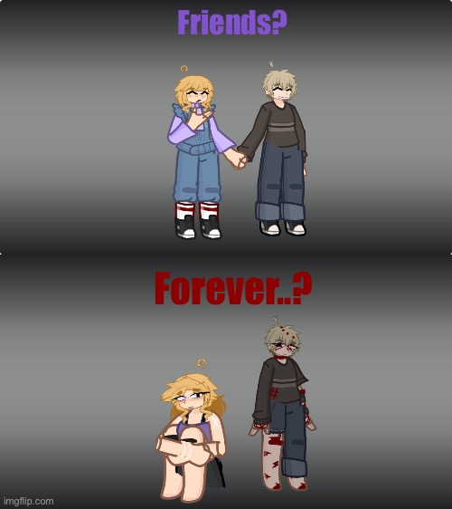 lore drop >:3 (explanation in comments) | Friends? Forever..? | made w/ Imgflip meme maker