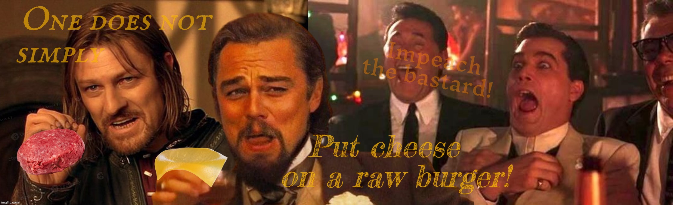Cheeseburgergate, grounds for impeachment! | One does not
simply Put cheese   on a raw burger! Impeach the bastard! | image tagged in one does not simply laughing leo goodfellas laughing,cheeseburgergate,chuck schumer,who cut the cheese,get a hobby | made w/ Imgflip meme maker