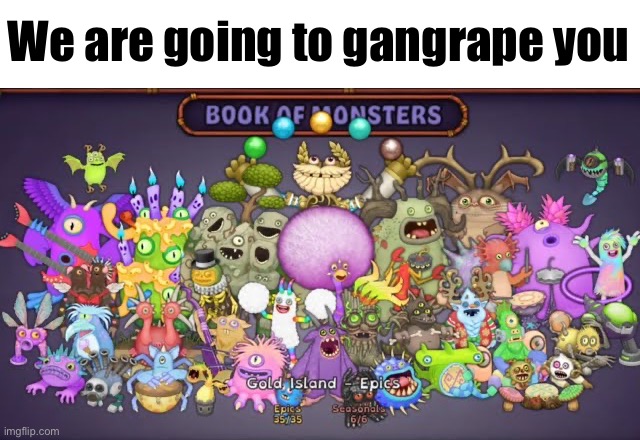 We are going to gangrape you | made w/ Imgflip meme maker