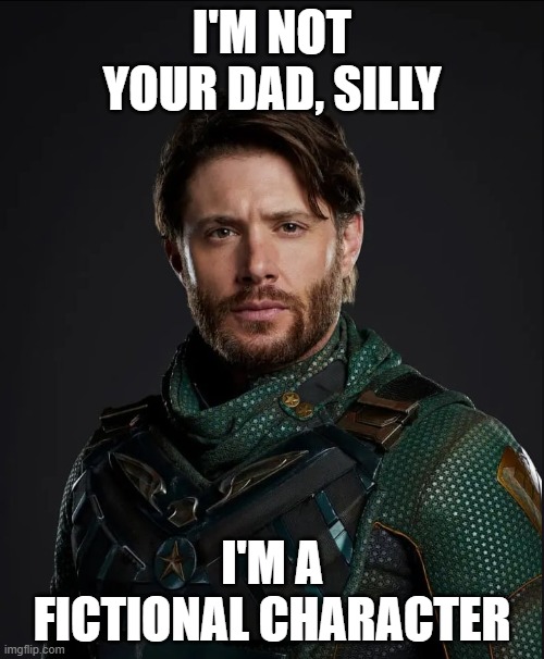 Soldier Boy | I'M NOT YOUR DAD, SILLY; I'M A FICTIONAL CHARACTER | image tagged in soldier boy | made w/ Imgflip meme maker