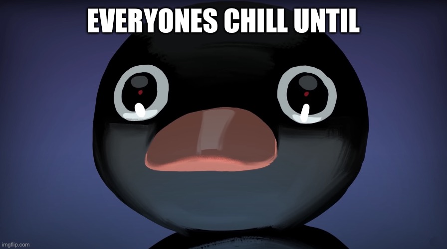 EVERYONES CHILL UNTIL | image tagged in horror | made w/ Imgflip meme maker