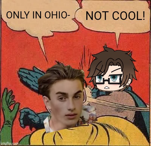 Male Cara slaps an AI boy because Only in Ohio is unfunny. | ONLY IN OHIO-; NOT COOL! | image tagged in pop up school 2,pus2,x is for x,male cara,ohio,memes | made w/ Imgflip meme maker