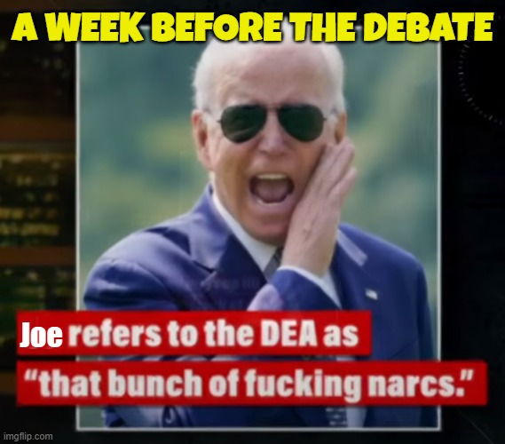 Debate Narks piss test president | A WEEK BEFORE THE DEBATE; Joe | image tagged in debate,presidential debate,fjb,maga,make america great again,trump | made w/ Imgflip meme maker