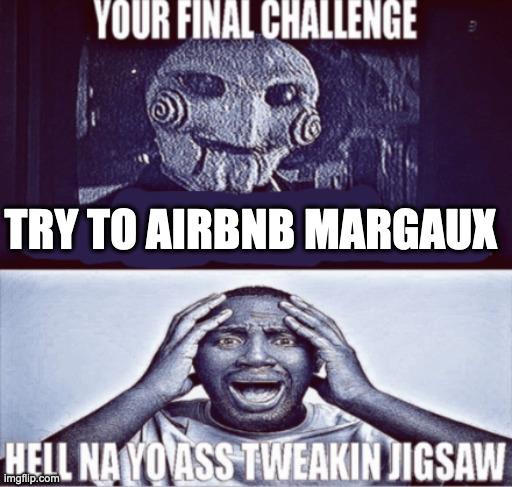 your final challenge | TRY TO AIRBNB MARGAUX | image tagged in your final challenge,memes,meme,funny,fun,movie | made w/ Imgflip meme maker