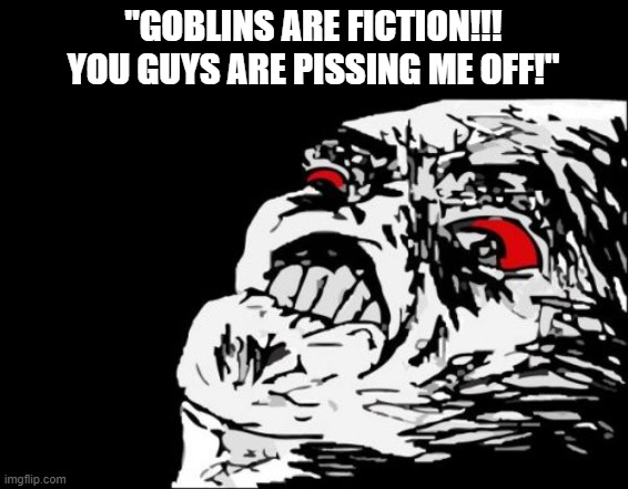 Noahtheslayer meme #10 Succubus with Goblins | "GOBLINS ARE FICTION!!! YOU GUYS ARE PISSING ME OFF!" | image tagged in memes,mega rage face,noahtheslayer,noah the slayer,thiccimoto | made w/ Imgflip meme maker