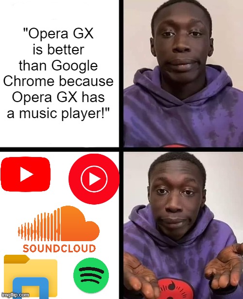 khaby lame meme | "Opera GX is better than Google Chrome because Opera GX has a music player!" | image tagged in khaby lame meme | made w/ Imgflip meme maker