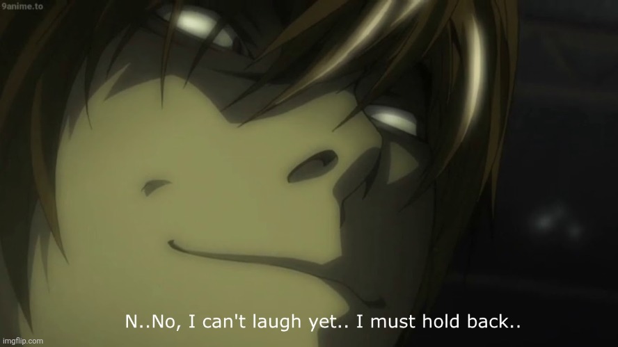 I can't laugh yet light yagami | image tagged in i can't laugh yet light yagami | made w/ Imgflip meme maker