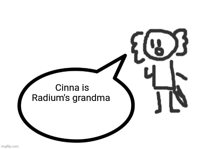 Gojo's Axolotl Spitting facts | Cinna is Radium's grandma | image tagged in gojo's axolotl spitting facts | made w/ Imgflip meme maker