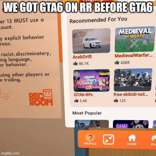 gta6 on rr | WE GOT GTA6 ON RR BEFORE GTA6 | image tagged in recroom,gta,gta6,rr | made w/ Imgflip meme maker