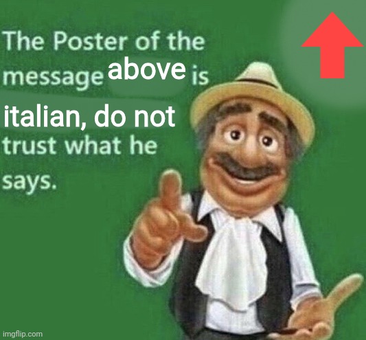 The Poster Of The Message Blank | above italian, do not | image tagged in the poster of the message blank | made w/ Imgflip meme maker