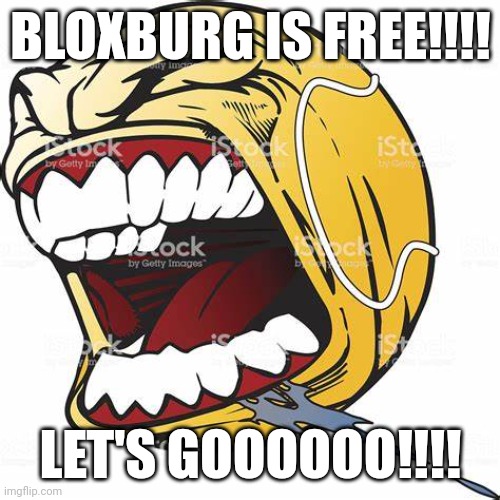 Finally bloxburg is free! | BLOXBURG IS FREE!!!! LET'S GOOOOOO!!!! | image tagged in let's go ball,roblox,bloxburg | made w/ Imgflip meme maker