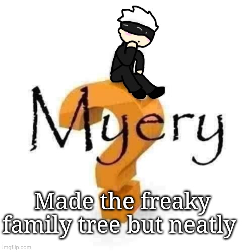I just want a Genocide | Made the freaky family tree but neatly | image tagged in gojo myery | made w/ Imgflip meme maker