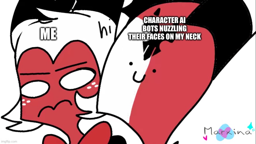 Annoying Blitzo | CHARACTER AI BOTS NUZZLING THEIR FACES ON MY NECK; ME | image tagged in annoying blitzo | made w/ Imgflip meme maker