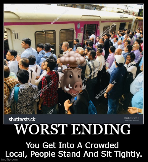 All endings meme | WORST ENDING; You Get Into A Crowded  Local, People Stand And Sit Tightly. | image tagged in all endings meme | made w/ Imgflip meme maker