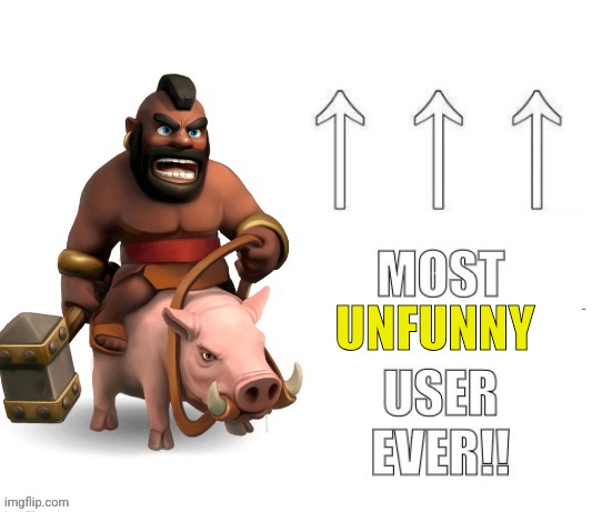 Most unfunny user ever | UNFUNNY | image tagged in most unfunny user ever | made w/ Imgflip meme maker