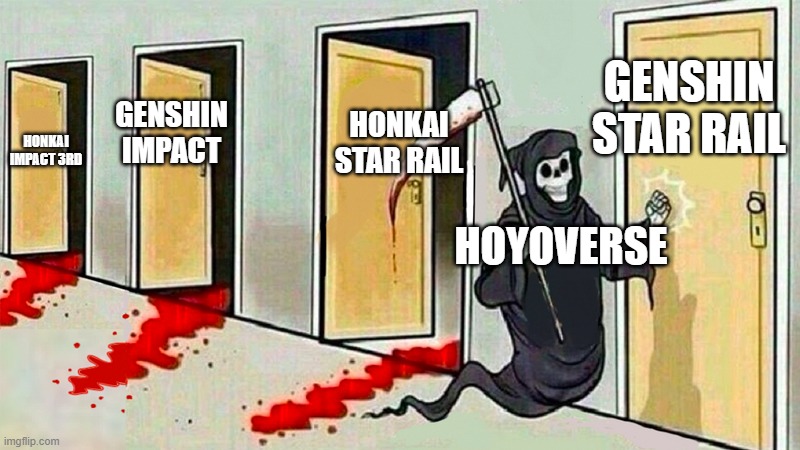 genshin star rail is release date :o | GENSHIN STAR RAIL; HONKAI STAR RAIL; GENSHIN IMPACT; HONKAI IMPACT 3RD; HOYOVERSE | image tagged in death knocking at the door,gaming | made w/ Imgflip meme maker