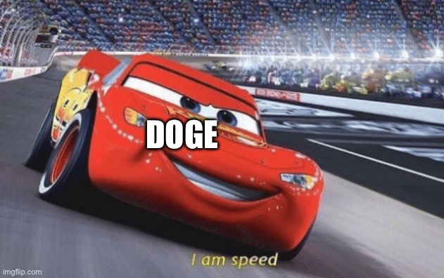 I am speed | DOGE | image tagged in i am speed | made w/ Imgflip meme maker