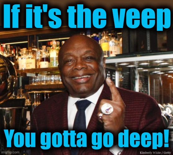 Willie Brown | If it's the veep You gotta go deep! | image tagged in willie brown | made w/ Imgflip meme maker