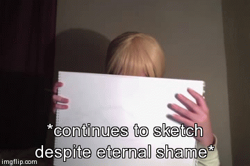 *continues to sketch despite eternal shame* | image tagged in gifs | made w/ Imgflip video-to-gif maker