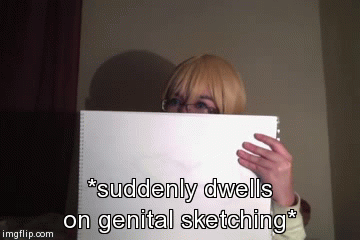 *suddenly dwells on genital sketching* | image tagged in gifs | made w/ Imgflip video-to-gif maker