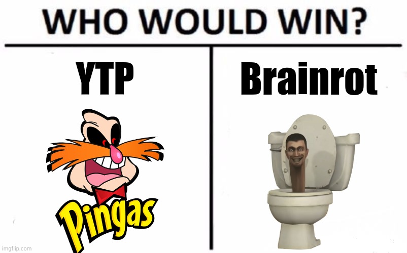 The Real Battle | YTP; Brainrot | image tagged in memes,who would win | made w/ Imgflip meme maker