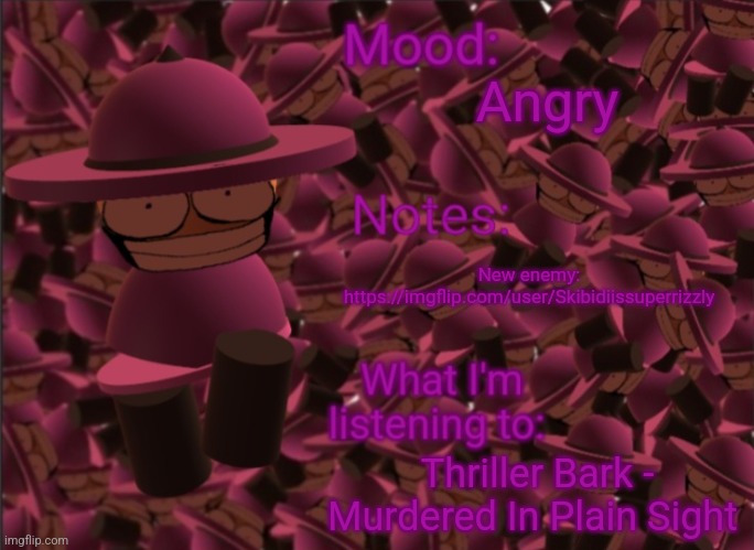 Banbodi Announcement Temp | Angry; New enemy: https://imgflip.com/user/Skibidiissuperrizzly; Thriller Bark - Murdered In Plain Sight | image tagged in banbodi announcement temp,enemy,vsbanbodi,dave and bambi,bambis purgatory,banbodi | made w/ Imgflip meme maker