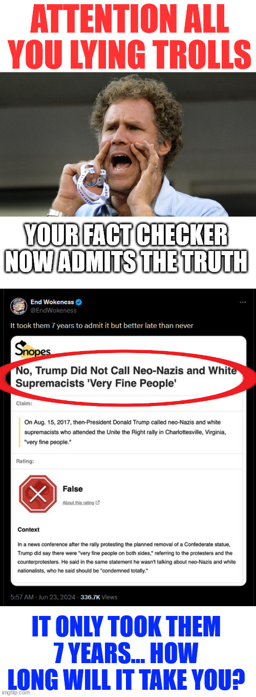 It only took Snopes 7 years to tell the truth | ATTENTION ALL YOU LYING TROLLS; YOUR FACT CHECKER NOW ADMITS THE TRUTH; IT ONLY TOOK THEM 7 YEARS... HOW LONG WILL IT TAKE YOU? | image tagged in snopes,does 360,it only took 7 years | made w/ Imgflip meme maker