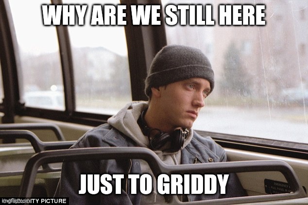 KFC | WHY ARE WE STILL HERE; JUST TO GRIDDY | image tagged in depressed eminem | made w/ Imgflip meme maker