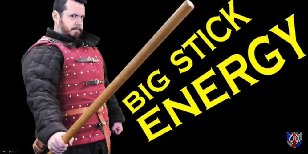 Big stick energy | image tagged in big stick energy | made w/ Imgflip meme maker