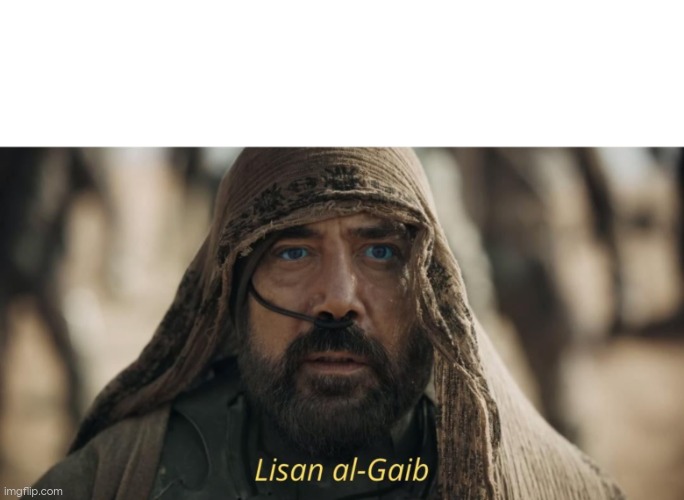 Dune Lisan al-Gaib | image tagged in dune lisan al-gaib | made w/ Imgflip meme maker