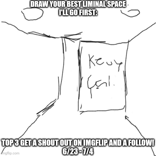 Fourth of July art contest starts now! | DRAW YOUR BEST LIMINAL SPACE
I'LL GO FIRST:; TOP 3 GET A SHOUT OUT ON IMGFLIP AND A FOLLOW!
6/23 - 7/4 | image tagged in 4th of july,art,contest,drawing,backrooms,the backrooms | made w/ Imgflip meme maker