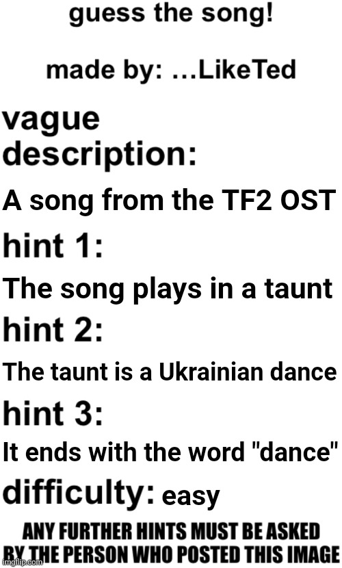 guess the song! | A song from the TF2 OST; The song plays in a taunt; The taunt is a Ukrainian dance; It ends with the word "dance"; easy | image tagged in guess the song | made w/ Imgflip meme maker