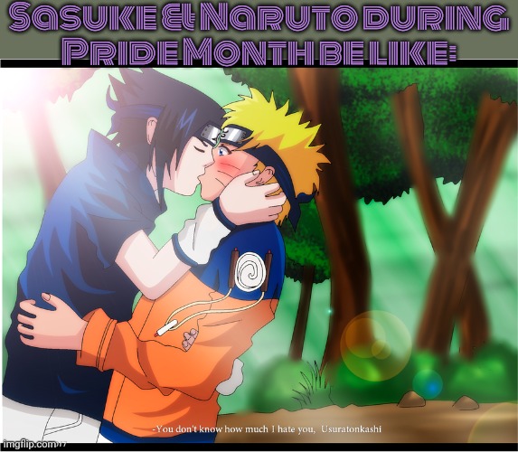 <3 | Sasuke & Naruto during
Pride Month be like: | image tagged in sasuke kisses naruto,animememe,june,lgbt,enlightened | made w/ Imgflip meme maker