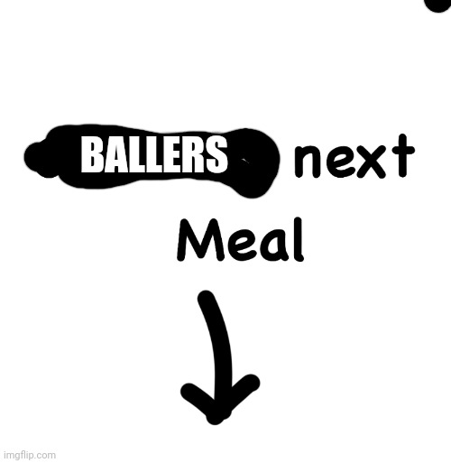 Caseoh’s next meal | BALLERS | image tagged in caseoh s next meal | made w/ Imgflip meme maker