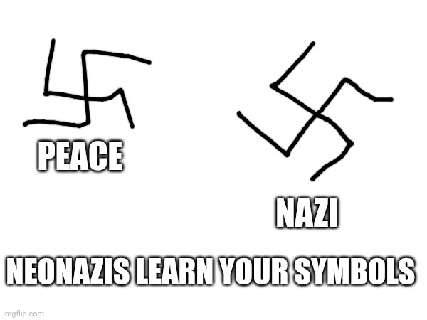 PEACE; NAZI; NEONAZIS LEARN YOUR SYMBOLS | made w/ Imgflip meme maker