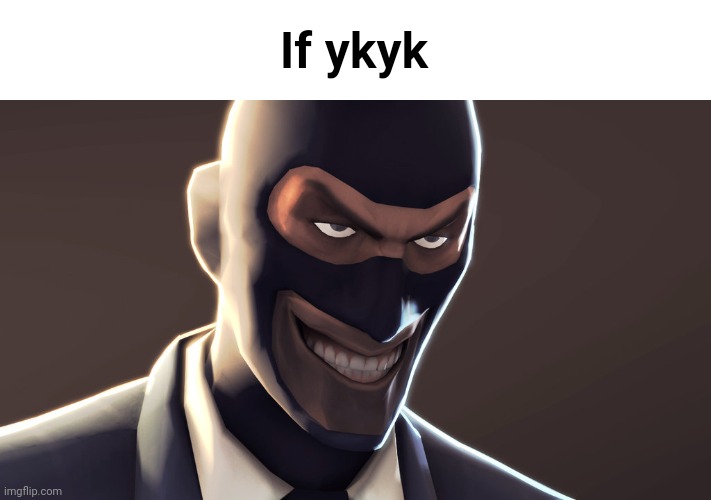 TF2 spy face | If ykyk | image tagged in tf2 spy face | made w/ Imgflip meme maker