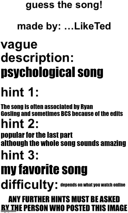 guess the song! | psychological song; The song is often associated by Ryan Gosling and sometimes BCS because of the edits; popular for the last part although the whole song sounds amazing; my favorite song; depends on what you watch online | image tagged in guess the song | made w/ Imgflip meme maker
