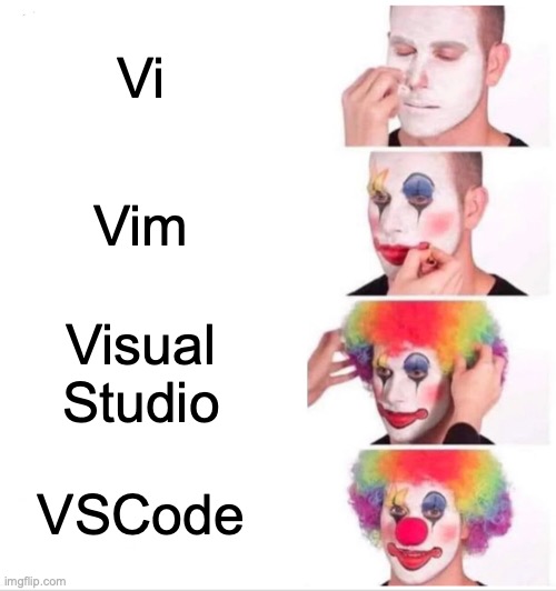 Clown Applying Makeup | Vi; Vim; Visual Studio; VSCode | image tagged in memes,clown applying makeup | made w/ Imgflip meme maker