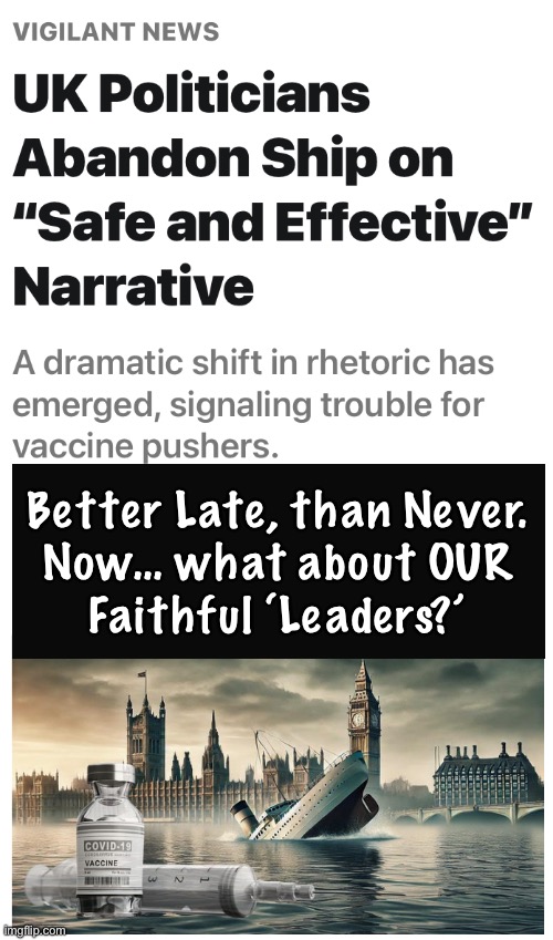 THEY’re Late to the Party.  Our Team Never Showed Up. | Better Late, than Never.
Now… what about OUR
Faithful ‘Leaders?’ | image tagged in memes,4 yr old vax info,just now recognized by uk,not yet for usa,freekin dems,fjb voters progressives kissmyass | made w/ Imgflip meme maker