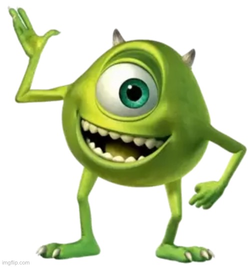 Mike Wazowski | image tagged in mike wazowski | made w/ Imgflip meme maker