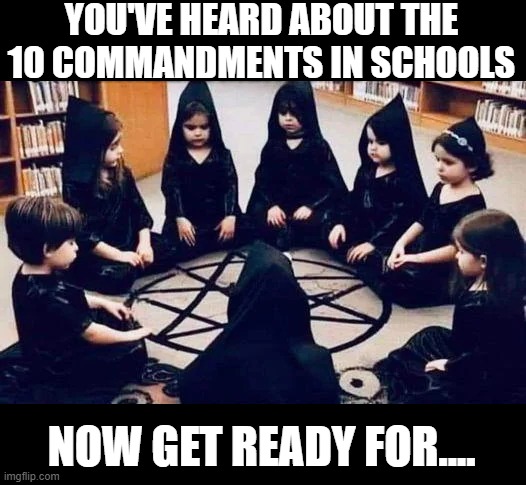 Open Them Schools | YOU'VE HEARD ABOUT THE 10 COMMANDMENTS IN SCHOOLS; NOW GET READY FOR.... | image tagged in politics,school | made w/ Imgflip meme maker