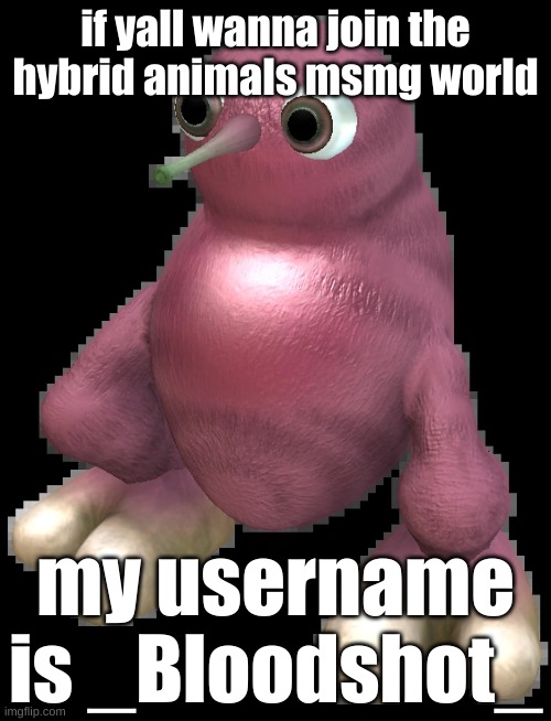 add me im lonely as shit | if yall wanna join the hybrid animals msmg world; my username is _Bloodshot_ | image tagged in spore bean | made w/ Imgflip meme maker